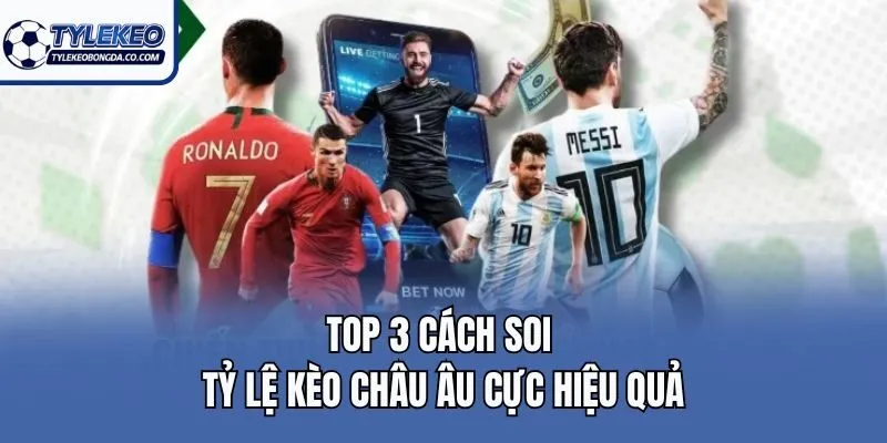 Top 3 cách soi tỷ lệ kèo châu Âu cực hiệu quả