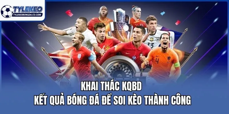 Khai thác kqbd kết quả bóng đá để soi kèo thành công