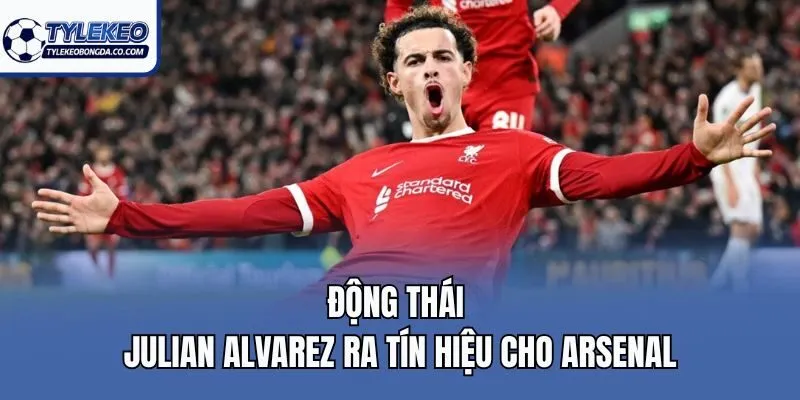 Động thái Julian Alvarez ra tín hiệu cho Arsenal