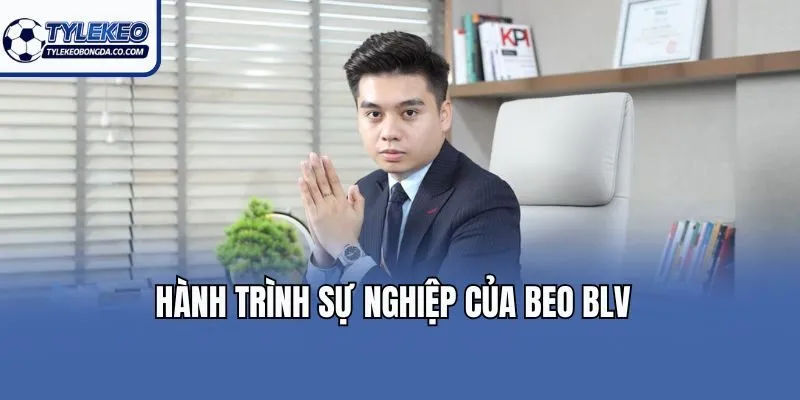 Hành trình sự nghiệp của BEO BLV
