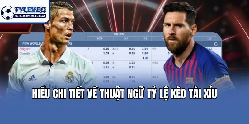 Hiểu chi tiết về thuật ngữ tỷ lệ kèo tài xỉu
