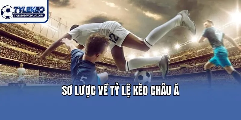Sơ lược về tỷ lệ kèo Châu Á