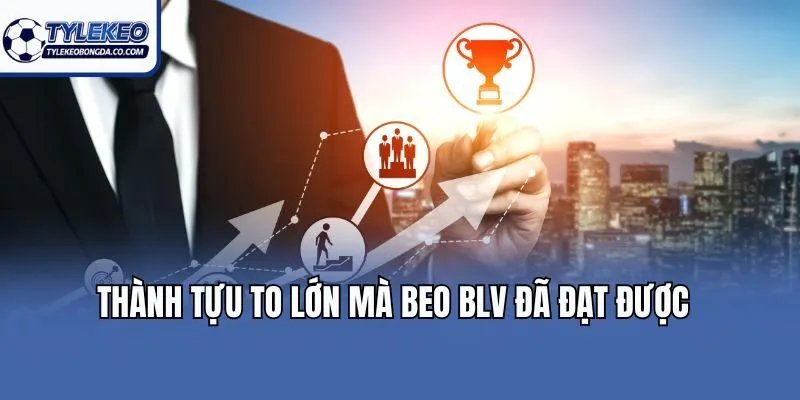 Thành tựu to lớn mà BEO BLV đã đạt được