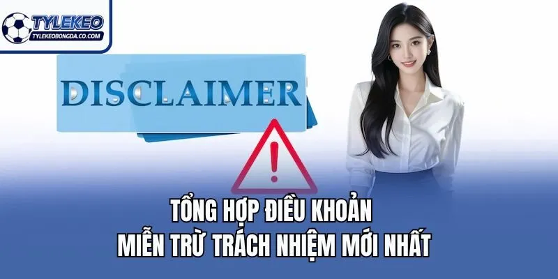 Tổng hợp điều khoản miễn trừ trách nhiệm mới nhất