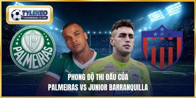 Phong độ thi đấu của Palmeiras vs Junior Barranquilla