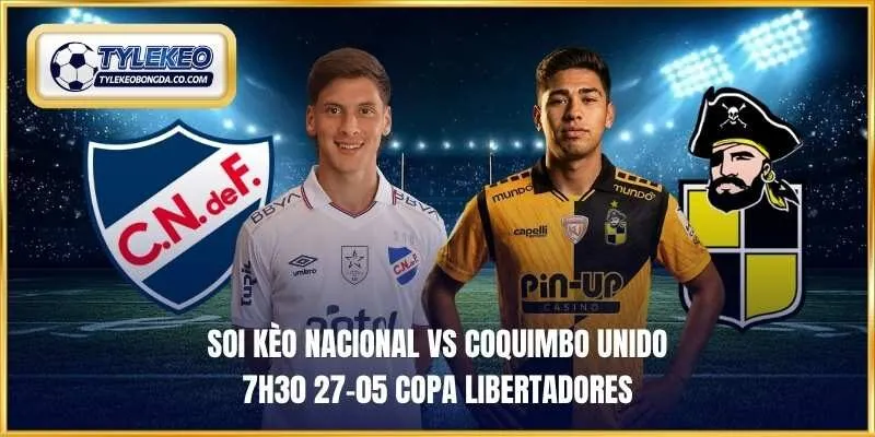 Soi kèo Nacional vs Coquimbo Unido 7h30 27-05 Copa Libertadores