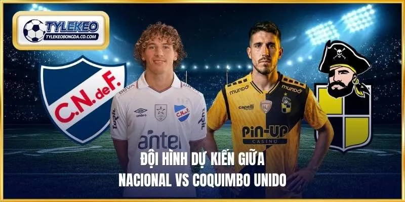 Đội hình dự kiến giữa Nacional vs Coquimbo Unido