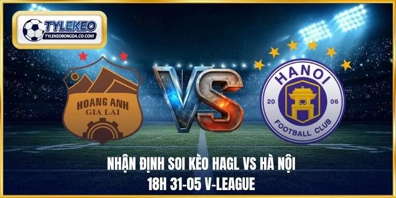 soi kèo HAGL vs Hà Nội 18h 31-05 V-League