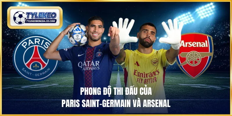 Phong độ thi đấu của Paris Saint-Germain và Arsenal