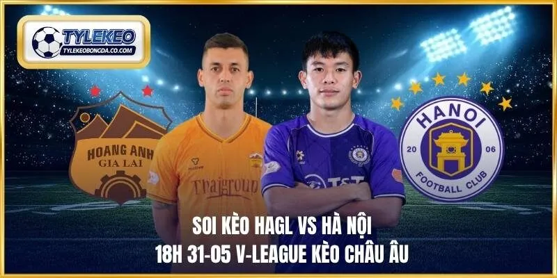 Soi kèo HAGL vs Hà Nội 18h 31-05 V-League Kèo châu Âu